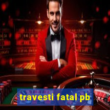 travesti fatal pb